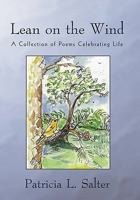 Lean on the Wind: A Collection of Poems Celebrating Life 1450260063 Book Cover