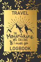 The Mountains Are Calling & I Must Go: Travel Logbook: Camping Keepsake Diary Notebook For Full Time RVers: Gold Leaf Floral Design 1080457291 Book Cover
