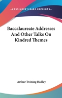 Baccalaureate addresses,: And other talks on kindred themes, 1163089702 Book Cover