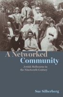 A Networked Community: Jewish Melbourne in the Nineteenth Century 0522876331 Book Cover