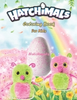 Hatchimals Coloring Book For Kids: Hatchimal High-Quality Coloring books and Magical Adventuresack for kids B08Z2THPJF Book Cover