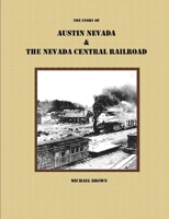 The Story of Austin Nevada & The Nevada Central Railroad 1304295443 Book Cover