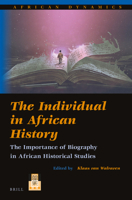 The Individual in African History : The Importance of Biography in African Historical Studies 9004407812 Book Cover