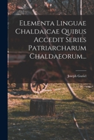 Elementa Linguae Chaldaicae Quibus Accedit Series Patriarcharum Chaldaeorum... 101866632X Book Cover
