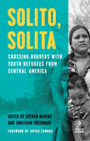 Solito, Solita: Crossing Borders with Youth Refugees from Central America 1608466183 Book Cover