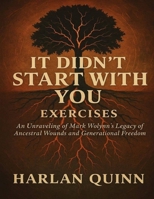 It Didn’t Start with You Exercises: An Unraveling of Mark Wolynn’s Legacy of Ancestral Wounds and Generational Freedom B0FYDRWGZH Book Cover