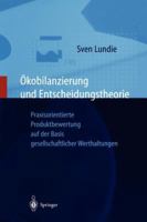 Okobilanzierung Und Entscheidungstheorie: Praxisorientierte Produktbewertung Auf Der Basis Gesellschaftlicher Werthaltungen 3642642144 Book Cover