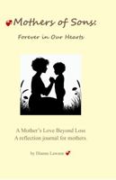 Mothers of Sons: Forever in Our Hearts: A Mother's Love Beyond Loss 1972268066 Book Cover