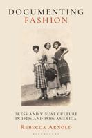 Documenting Fashion : Dress and Visual Culture in 1920s and 1930s America 1350172464 Book Cover