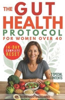 The Gut Health Protocol for Women Over 40: 14-Day Complete Guide to Eliminate Bloating, Reclaim Your Energy & Optimize Your Gut-Brain Connection for Lasting Mental Clarity Without Strict Diets B0G2TBT19V Book Cover