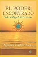 El Poder Encontrado: Dodecatálogo de la sanación (Spanish Edition) B0G84T3TJ8 Book Cover