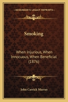 Smoking: When Injurious, When Innocuous, When Beneficial 1166949923 Book Cover