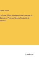 Le Grand Désert; Itinéraire d'une Caravane du Sahara au Pays des Nègres, Royaume de Haoussa 3382714590 Book Cover