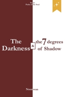 The Darkness and the 7 degrees of Shadow: The Hidden Mechanisms of Darkness and the Awakening of Consciousness (Paths of the Soul Series) B0FXTR1L3P Book Cover