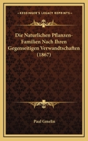 Die Naturlichen Pflanzen-Familien Nach Ihren Gegenseitigen Verwandtschaften (1867) 1272799085 Book Cover