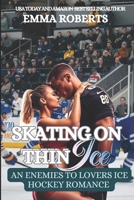 Skating On Thin Ice: Am Enemies To Lovers Ice Hockey Romance (The Hockey Sports Romance Series) B0DV4BWS7K Book Cover