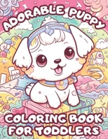 Adorable Puppy Coloring Book For Toddlers: A Cute Dog Coloring Book For Kids 4-8 B0C2S4MWCJ Book Cover