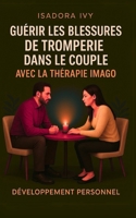 Guérir les blessures de tromperie dans le couple avec la thérapie Imago (French Edition) B0DQTNS1YZ Book Cover