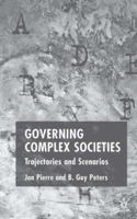 Governing Complex Societies: Trajectories and Scenarios 1403946604 Book Cover