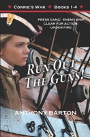 RUN OUT THE GUNS!: PRESS GANG! ENEMY SHIP! CLEAR FOR ACTION! UNDER FIRE! (Corrie's War Omnibus) 1927721318 Book Cover