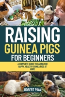 Raising Guinea Pigs For Beginners: A Complete Guide to Caring for Happy, Healthy Guinea Pigs at Home (The Backyard Livestock Beginner Series) B0FJWKQPGS Book Cover
