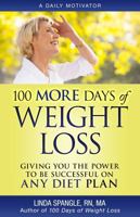 100 MORE Days of Weight Loss: Giving You the Power to Be Successful on Any Diet Plan 0976705745 Book Cover