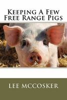 Keeping a Few Free Range Pigs 1456582046 Book Cover