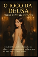 O Jogo da Deusa: Entre Luxúria e Poder: No salão onde segredos valem milhões e olhares custam fortunas, uma mulher vestida em pecado dança com o destino. (Portuguese Edition) B0F3TQ8283 Book Cover