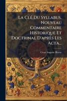 La Clé Du Syllabus, Nouveau Commentaire Historique Et Doctrinal D'après Les Acta... 1271158329 Book Cover
