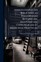 Adnotationes Ad Bibliothecas Hallerianas Botanicam, Anatomicam, Chirurgicam Et Medicinae Practicae 1179023846 Book Cover