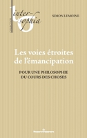 Les voies étroites de l'émancipation: Pour une philosophie du cours des choses (French Edition) B0F8Q6422J Book Cover