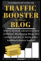 Traffic Booster für deinen Blog: Starte deinen umsatzstarken Affiliate-Marketing Blog, der sofort auf der 1. Seite aller Suchmaschinen landet! Keine komplizierten SEO-Techniken! (German Edition) 1692100998 Book Cover