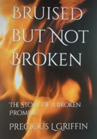 Bruised but Not Broken: The Story of a Broken Promise B0B28D1PQL Book Cover