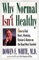 Why Normal Isn't Healthy: How to Find Heart, Meaning, Passion, and Humor on the Road Most Traveled 1568385595 Book Cover