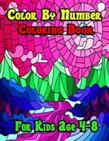 Color By Number Coloring Book For Kids Age 4-8: Color By Number Coloring Book Large Print Age 8-12 B09L3394HR Book Cover