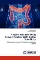 A Novel Pulsatile Drug Delivery System With Colon Specificity: A Complete Overview of Pulsatile Drug Delivery System 3659299642 Book Cover