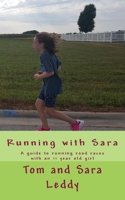 Running with Sara: A Guide to Doing Road Races with an 11 Year Old Girl 1519441703 Book Cover