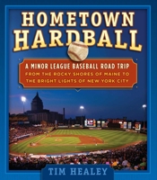 Hometown Hardball: A Minor League Baseball Road Trip from the Rocky Shores of Maine to the Bright Lights of New York City 1493028588 Book Cover