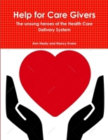 Help for Care Givers 1387370154 Book Cover