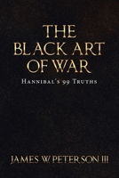 The Black Art of War : Hannibal's 99 Truths 1728339340 Book Cover