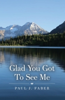 Glad You Got To See Me 1637644558 Book Cover