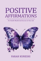 Positive Affirmations: For Health Wealth And Success In Your Life B0CTLVHDDT Book Cover