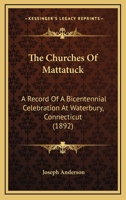 The Churches Of Mattatuck: A Record Of A Bicentennial Celebration At Waterbury, Connecticut 1120737818 Book Cover