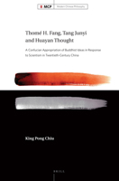 Thome H. Fang, Tang Junyi and Huayan Thought: A Confucian Appropriation of Buddhist Ideas in Response to Scientism in Twentieth-Century China 9004313877 Book Cover