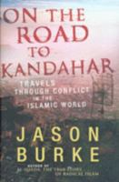 On the Road to Kandahar: Travels Through Conflict in the Islamic World 038566236X Book Cover