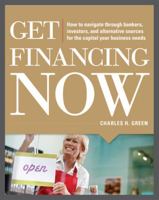 Get Financing Now: How to Navigate Through Bankers, Investors, and Alternative Sources for the Capital Your Business Needs 0071780319 Book Cover