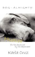 Dog-Almighty!: Humor for the Depressed by the Depressed 142596785X Book Cover