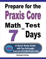 Prepare for the Praxis Core Math Test in 7 Days : A Quick Study Guide with Two Full-Length Praxis Core Math (5733) Practice Tests 1646124308 Book Cover