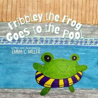 Fribbley the Frog Goes to the Pool B0FH2X2RTT Book Cover