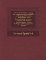 Chronik Der Stadt Leipzig: Ein Handbuch Der Geschichte Von Leipzigs Entstehen, Wachsthum Und Entwickelung in Seinen �ussern Ind Innern Verh�ltnissen. Zweite Auflage. 1247118851 Book Cover